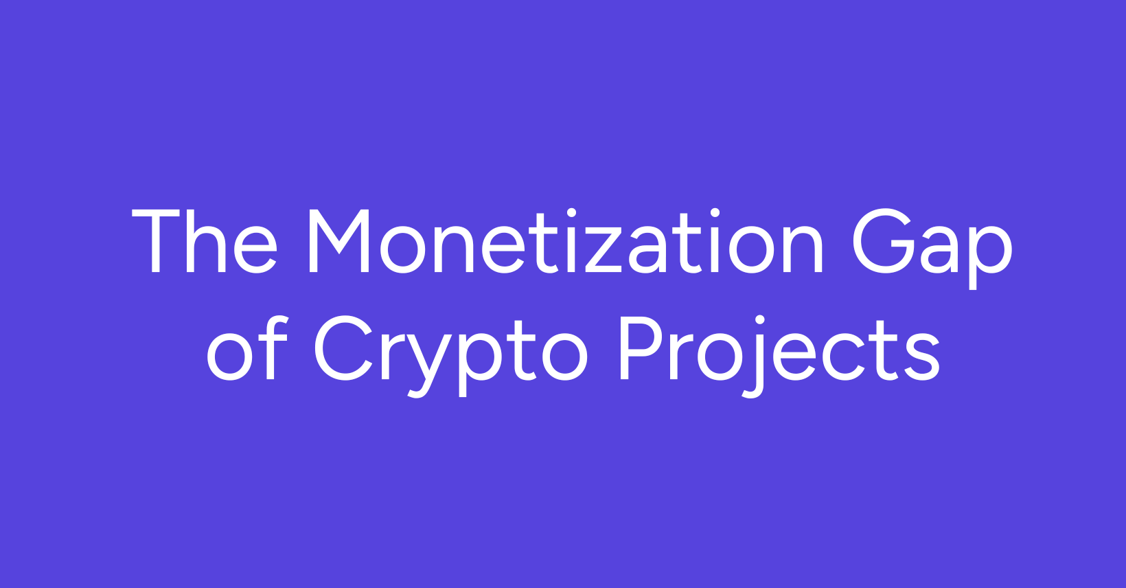 Why Do Most Crypto Projects Earn Nothing? The Monetization Gap in Crypto  Ventures