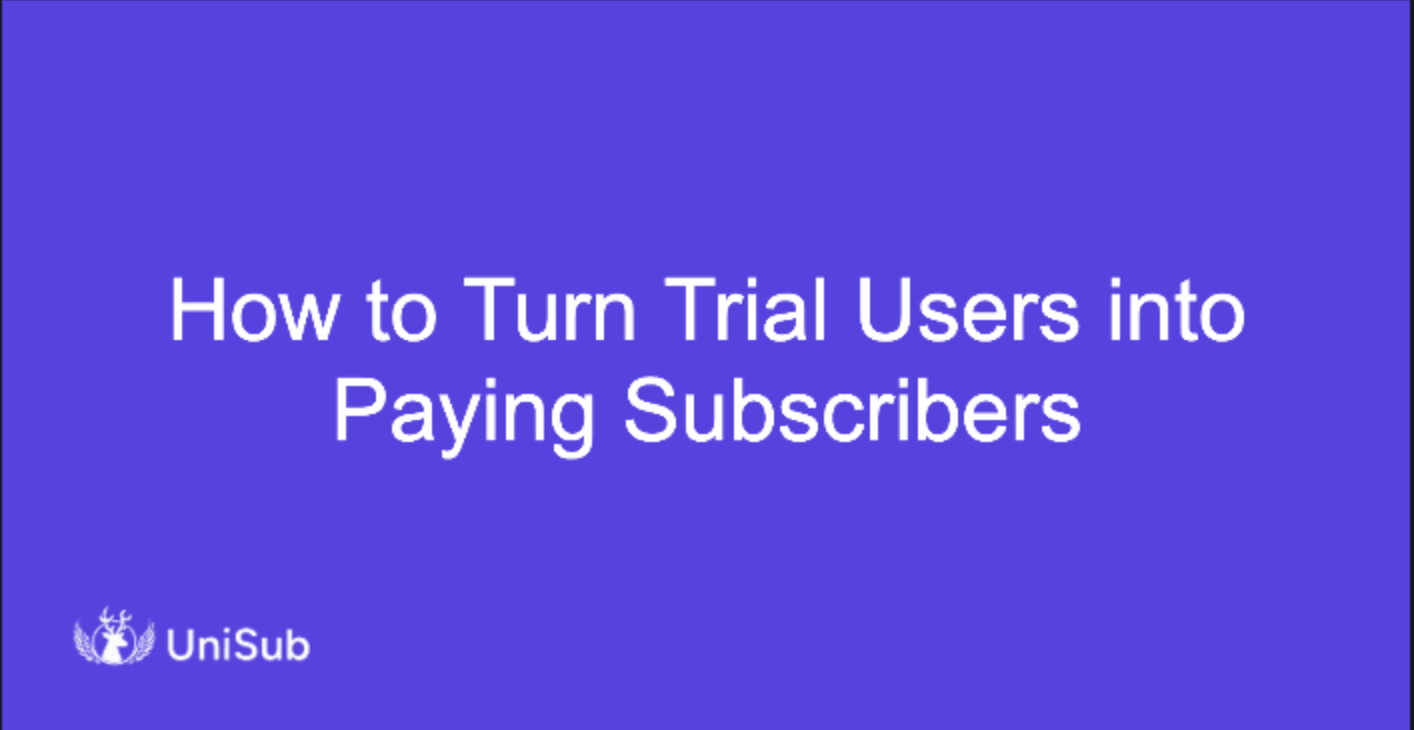 How to Turn Trial Users into Paying Subscribers