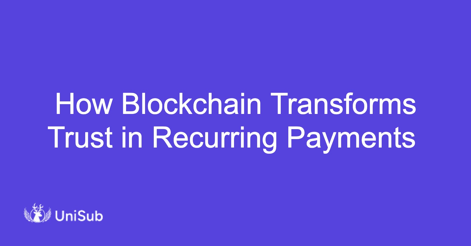 How Blockchain Transforms Trust in Recurring Payments – with Examples