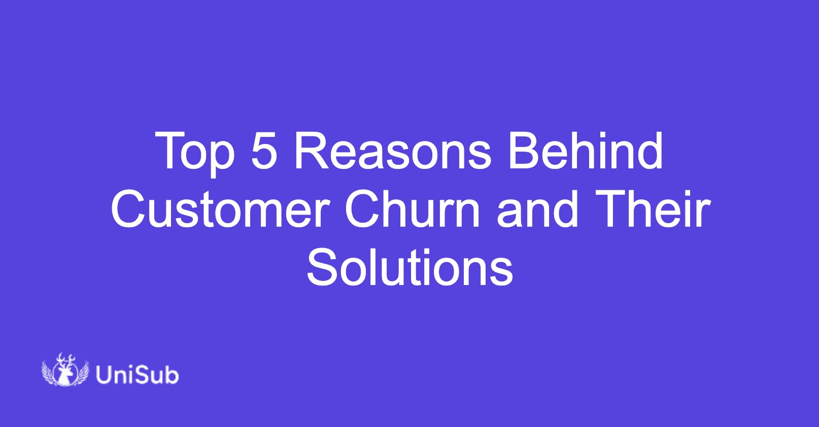 Top 5 Reasons Behind Customer Churn and Their Solutions