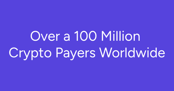 Unlocking the Potential: Empowering Over a 100 Million Crypto Payers Worldwide