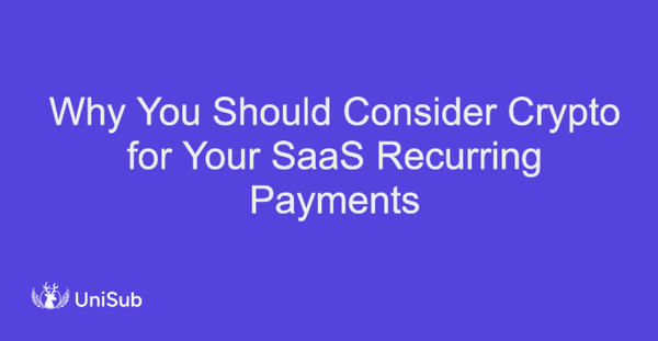 Why You Should Consider Crypto for Your SaaS Recurring Payments
