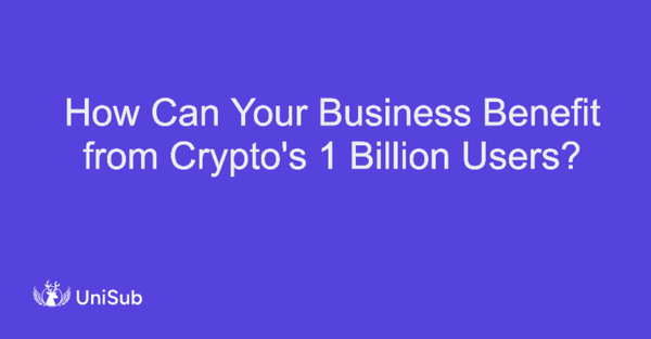 How Can Your Business Benefit from Crypto's 1 Billion Users?