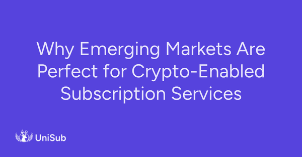 Why Emerging Markets Are Perfect for Crypto-Enabled Subscription Services